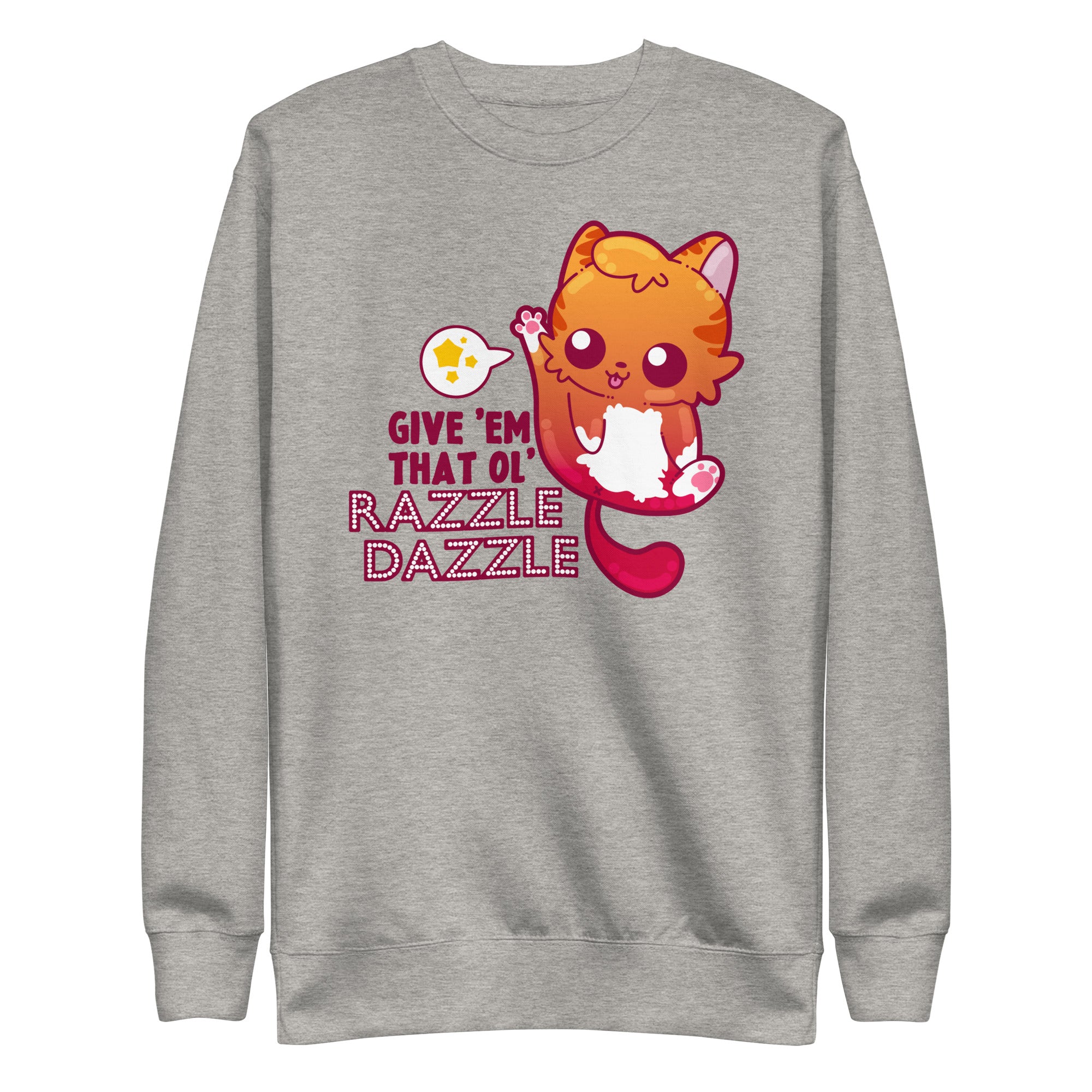 GIVE EM THAT OL RAZZLE DAZZLE - Sweatshirt - ChubbleGumLLC