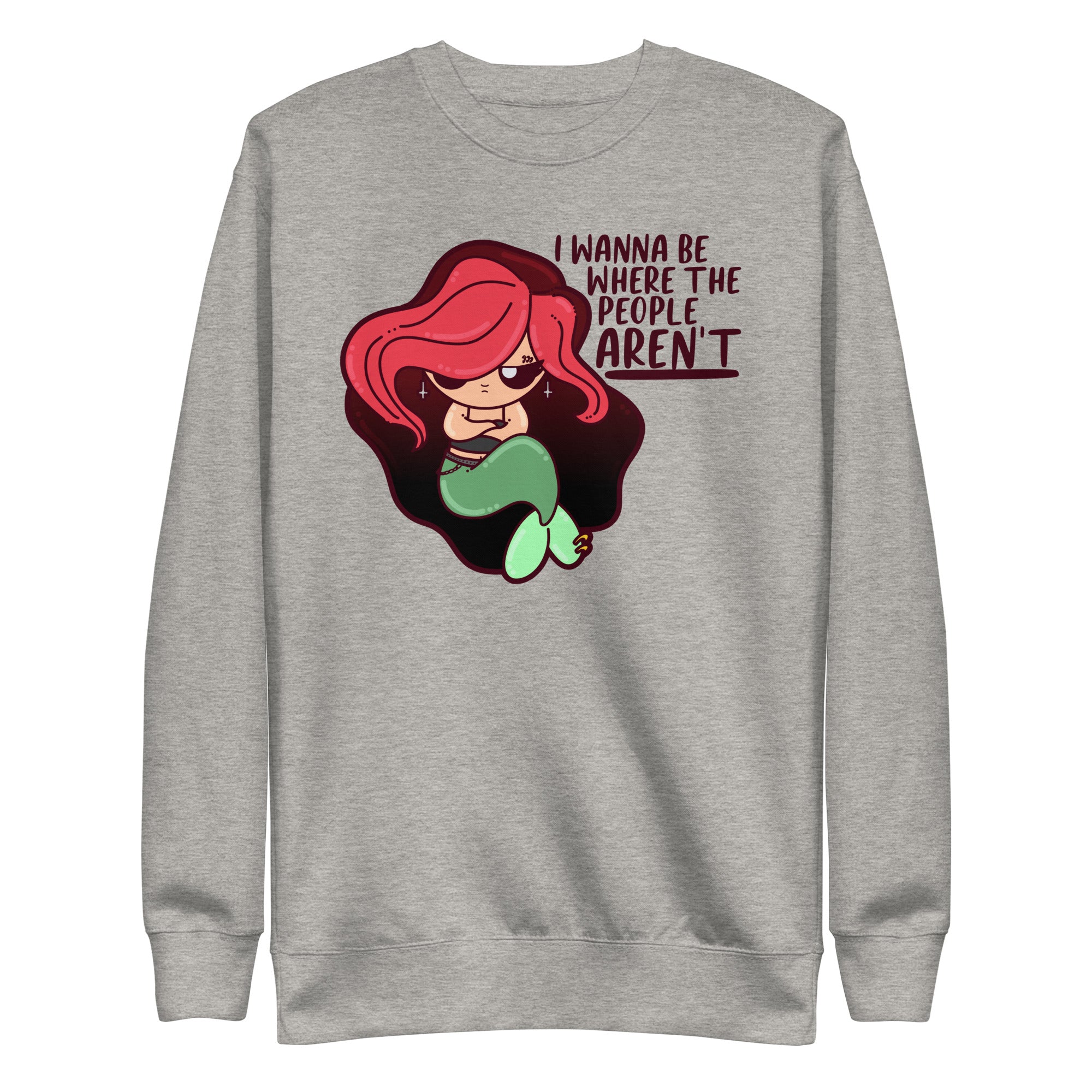 I WANNA BE WHERE THE PEOPLE ARENT - Sweatshirt - ChubbleGumLLC