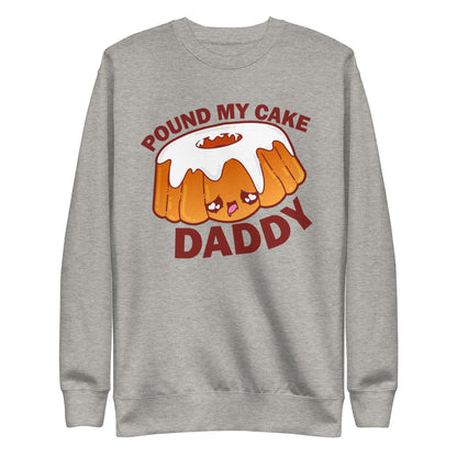 POUND MY CAKE DADDY - Sweatshirt - ChubbleGumLLC