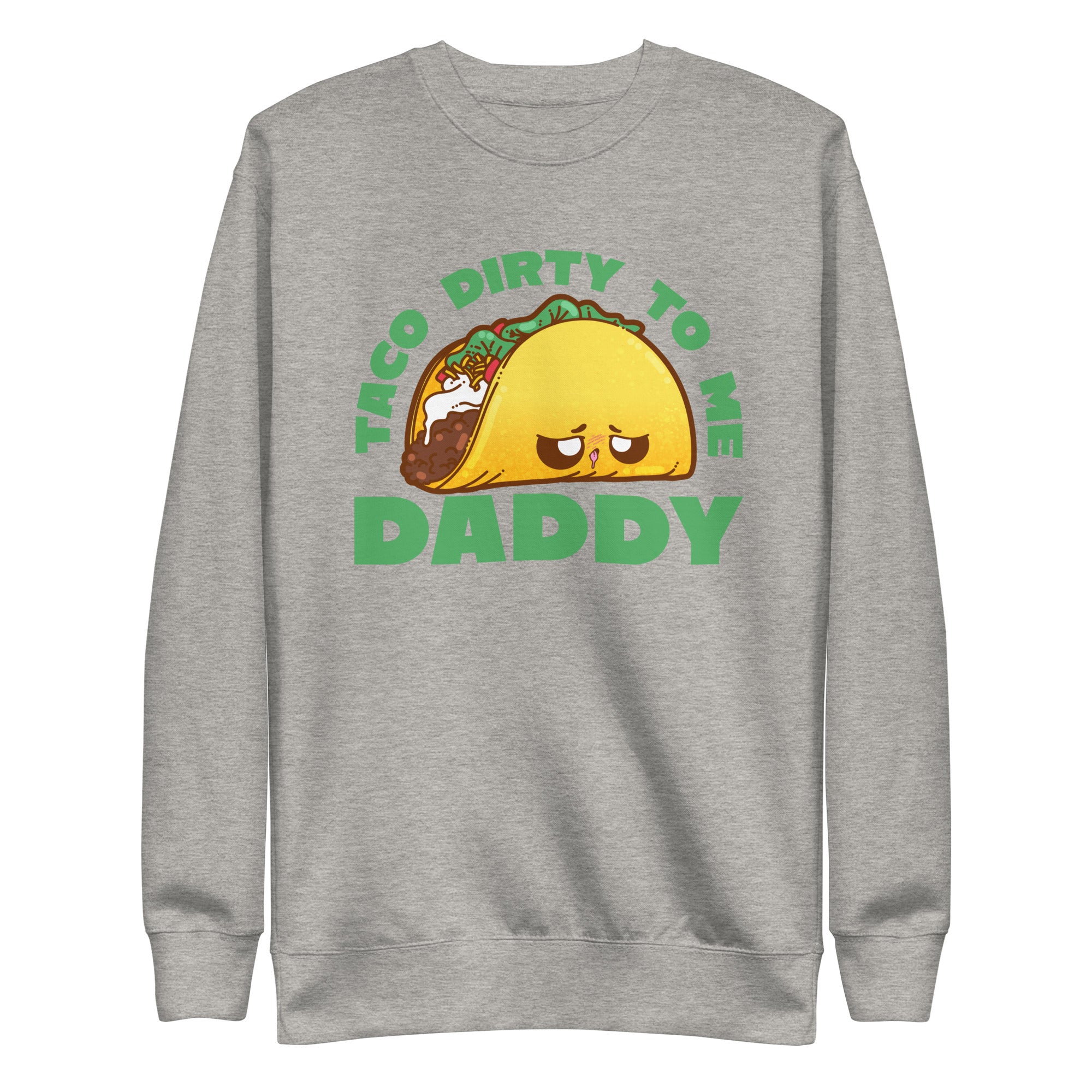 TACO DIRTY TO ME DADDY - Sweatshirt - ChubbleGumLLC