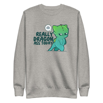 REALLY DRAGON ASS TODAY - Sweatshirt - ChubbleGumLLC