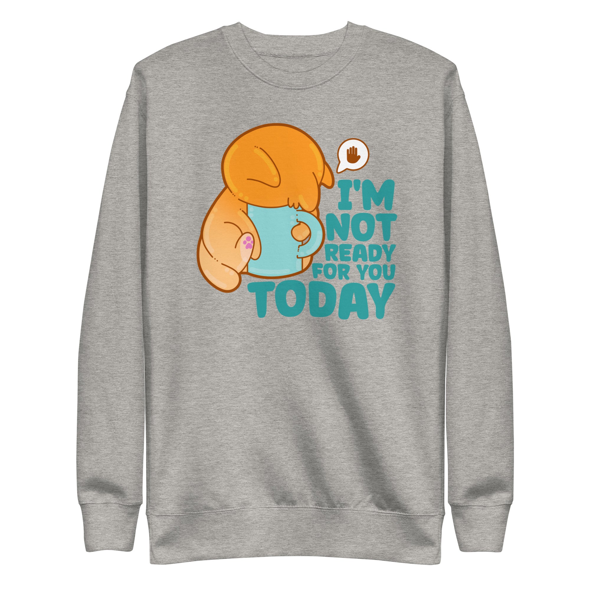 IM NOT READY FOR YOU TODAY - Sweatshirt - ChubbleGumLLC