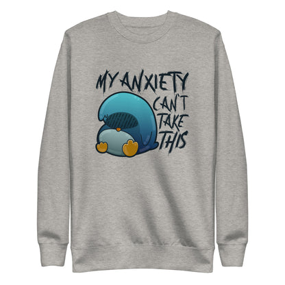 MY ANXIETY CANT TAKE THIS - Sweatshirt - ChubbleGumLLC