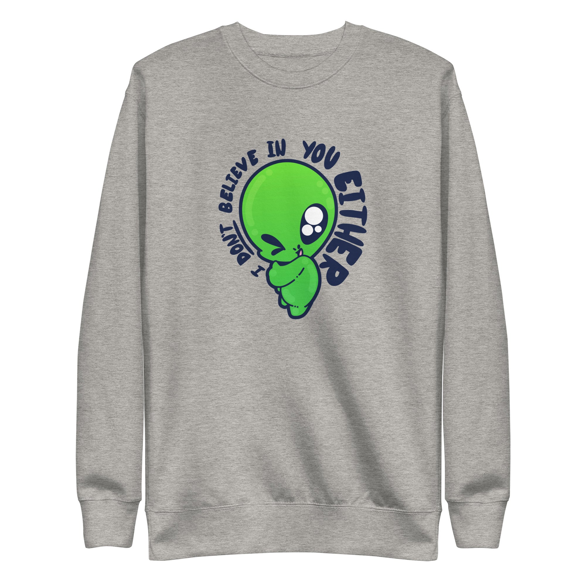 I DONT BELIEVE IN YOU EITHER - Sweatshirt - ChubbleGumLLC