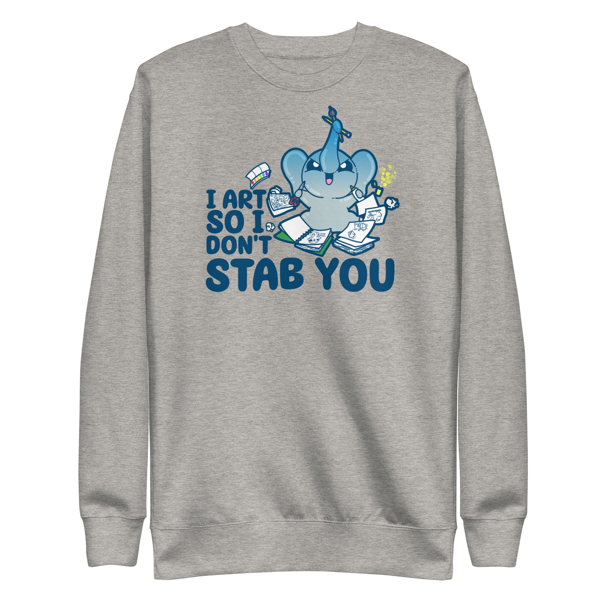 I ART SO I DONT STAB YOU - Premium Sweatshirt