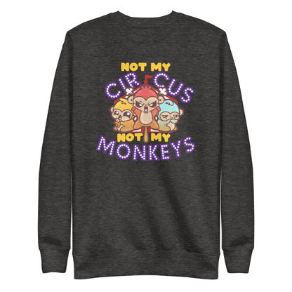 NOT MY CIRCUS NOT MY MONKEYS - Sweatshirt - ChubbleGumLLC