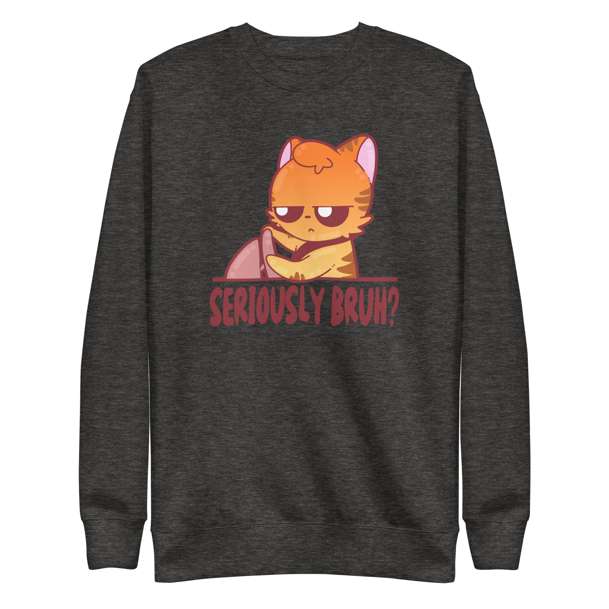 SERIOUSLY BRUH - Sweatshirt - ChubbleGumLLC