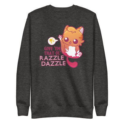 GIVE EM THAT OL RAZZLE DAZZLE - Sweatshirt - ChubbleGumLLC