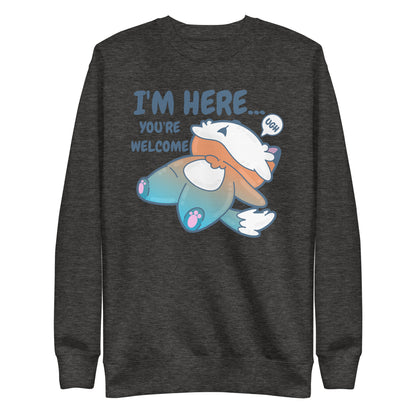 IM HERE YOURE WELCOME - Sweatshirt - ChubbleGumLLC