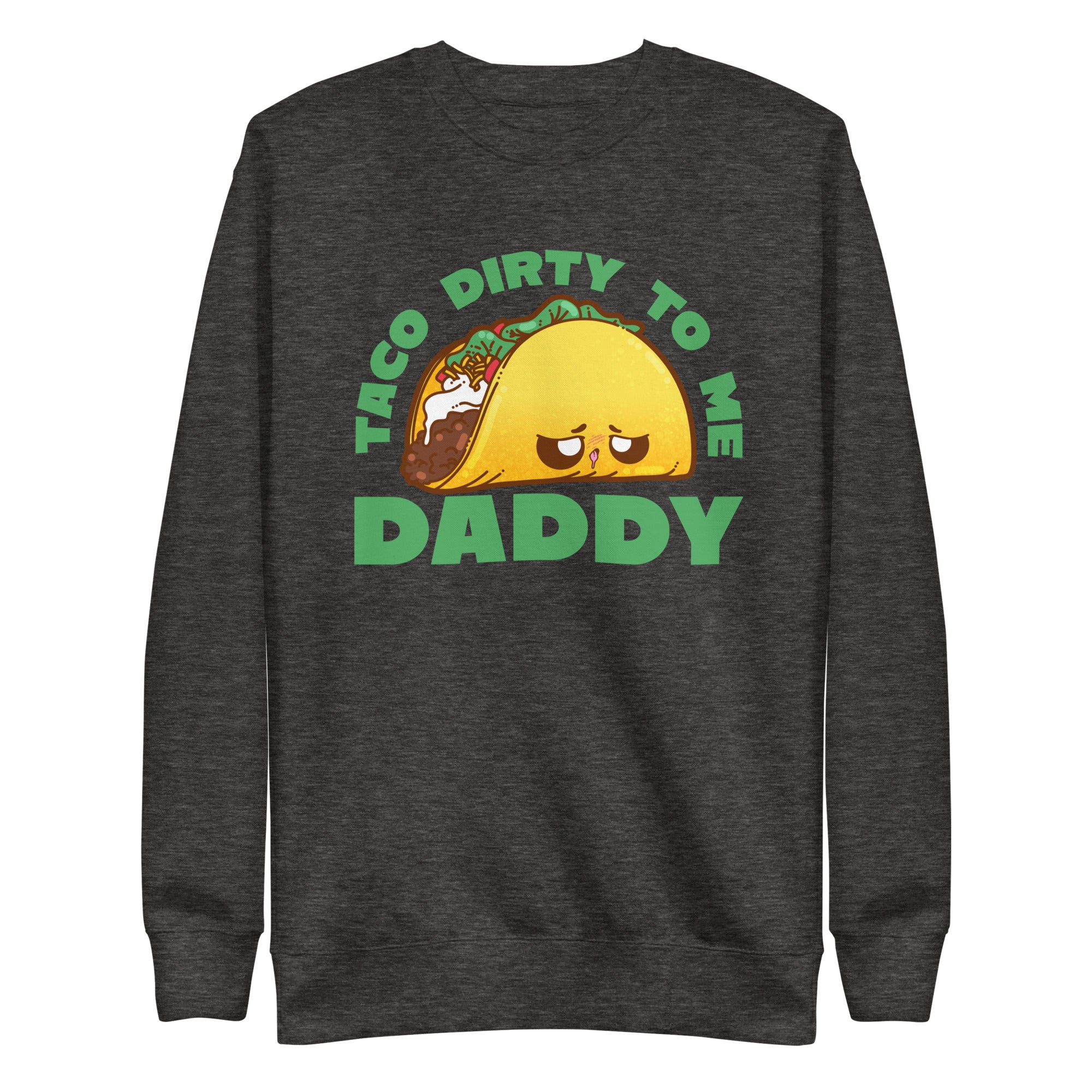 TACO DIRTY TO ME DADDY - Sweatshirt - ChubbleGumLLC