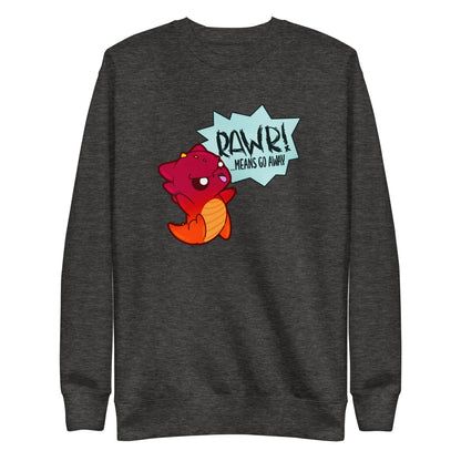 RAWR MEANS GO AWAY - Sweatshirt - ChubbleGumLLC