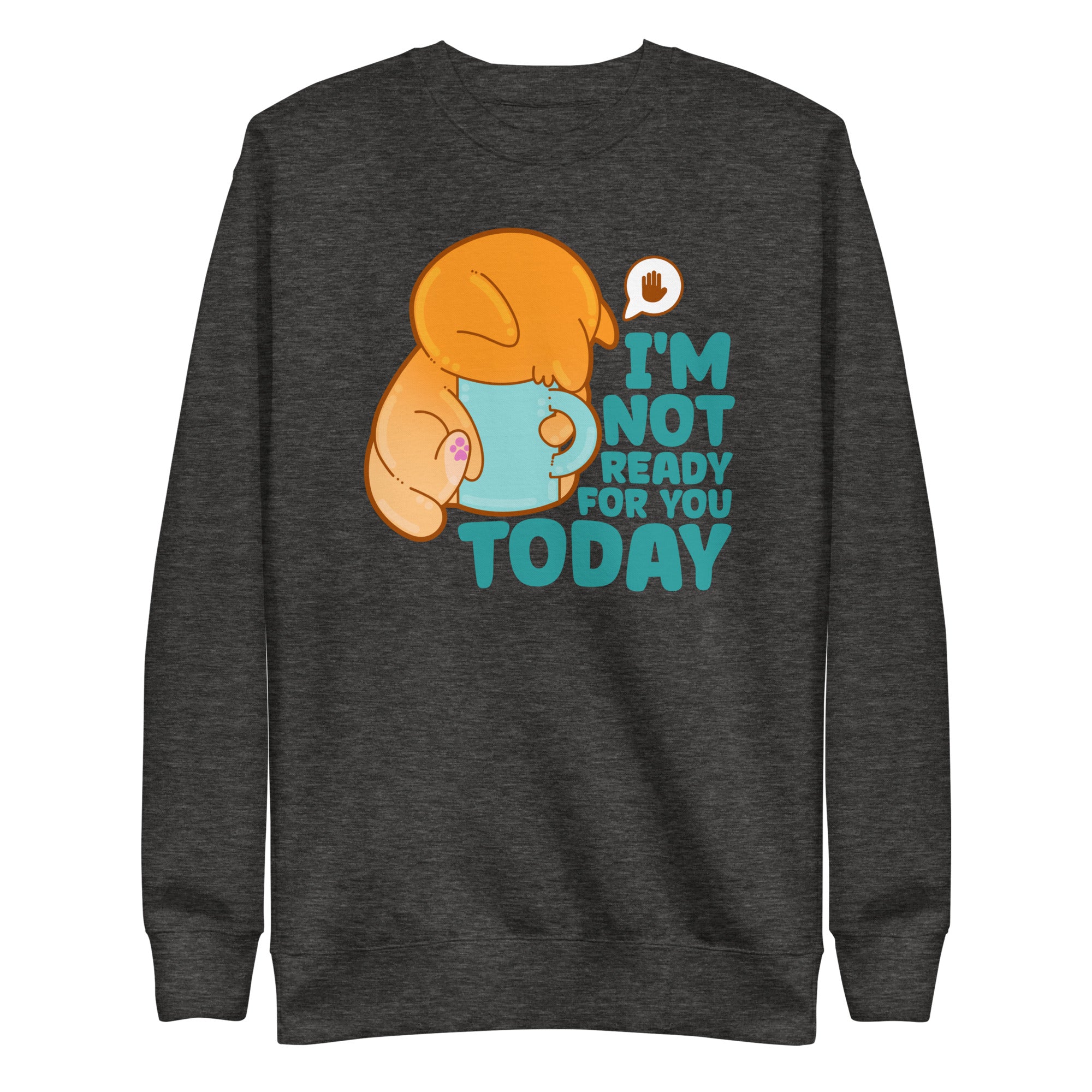 IM NOT READY FOR YOU TODAY - Sweatshirt - ChubbleGumLLC