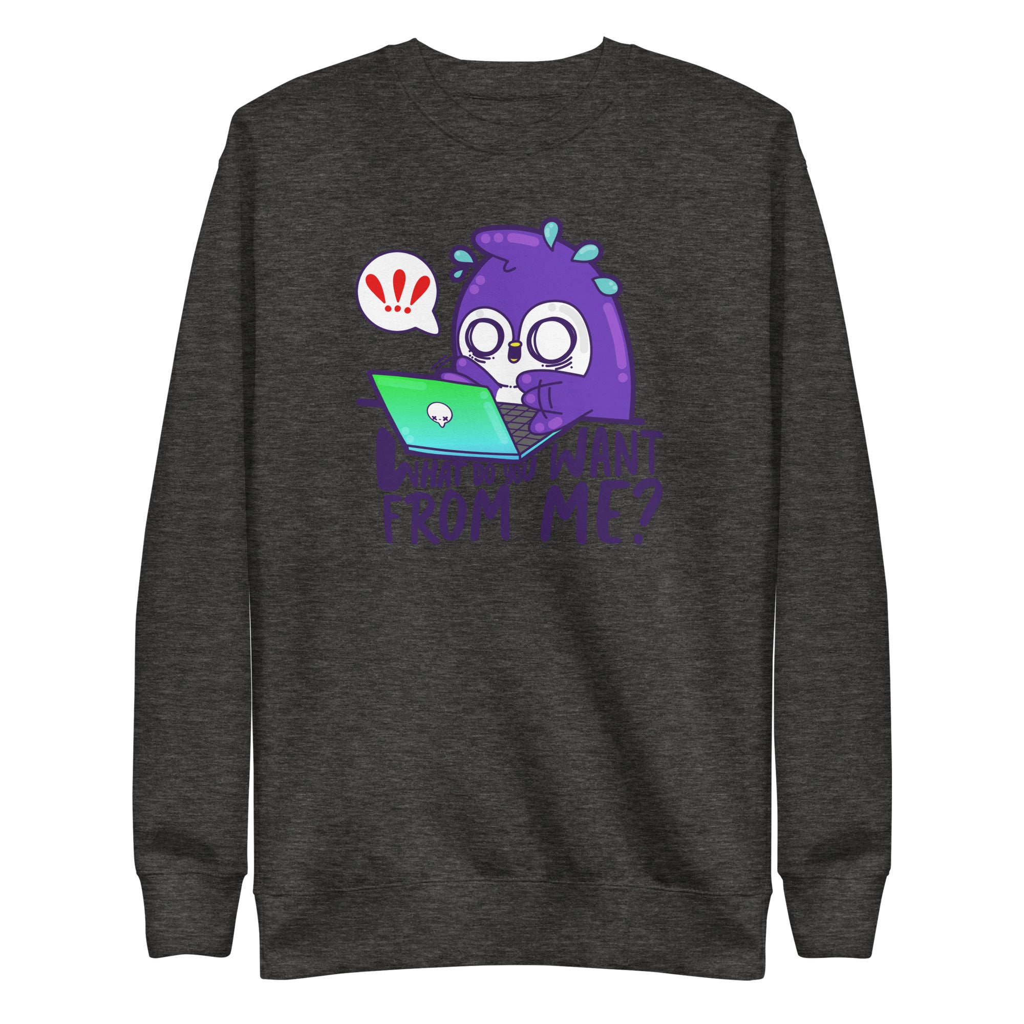 WHAT DO TOU WANT FROM ME - Sweatshirt - ChubbleGumLLC