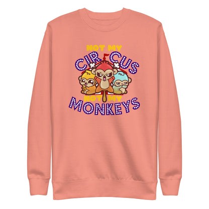 NOT MY CIRCUS NOT MY MONKEYS - Sweatshirt - ChubbleGumLLC