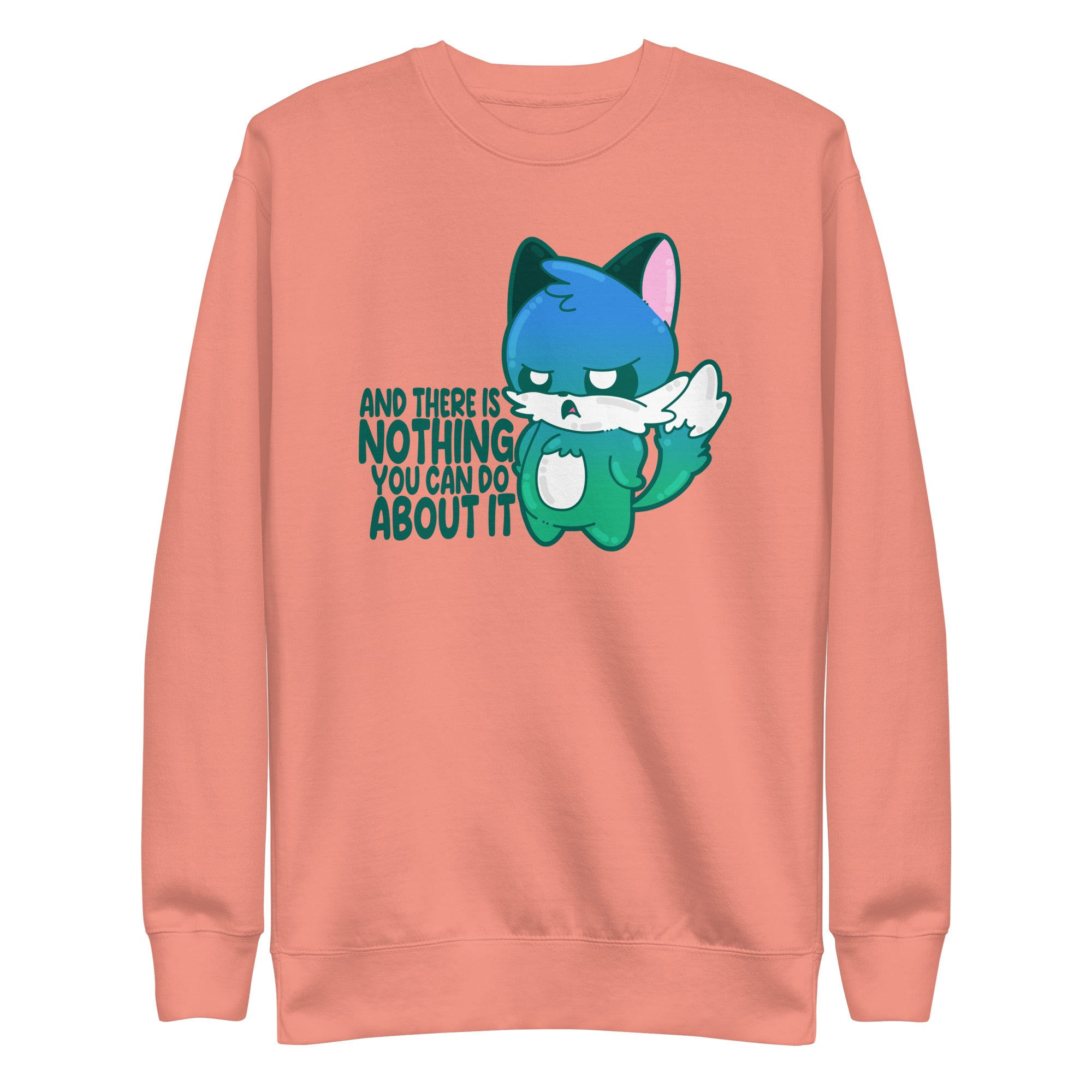 AND THERES NOTHING YOU CAN DO ABOUT IT - Sweatshirt - ChubbleGumLLC