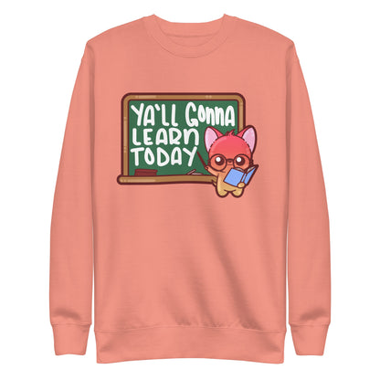 YALL GONNA LEARN TODAY - Sweatshirt - ChubbleGumLLC