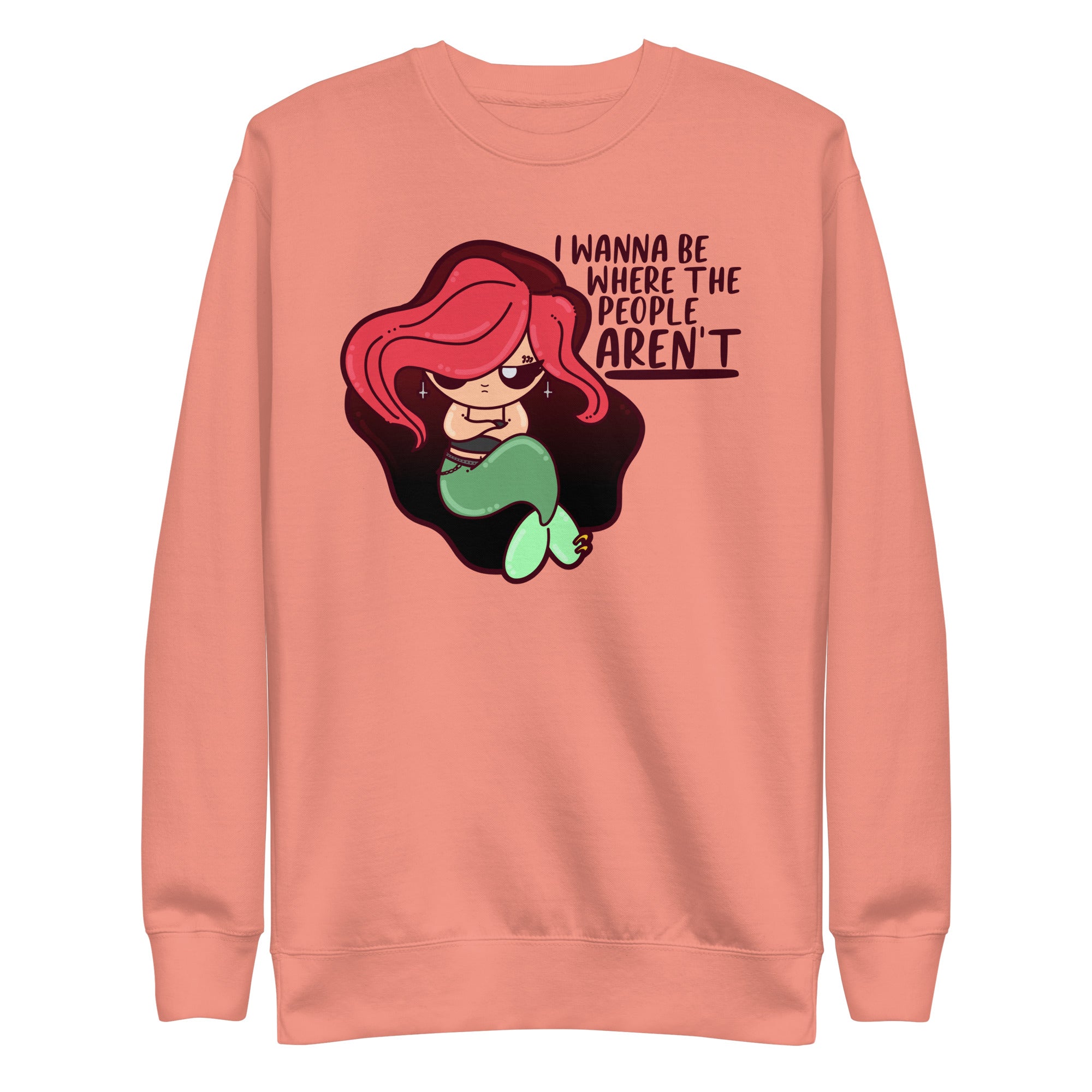 I WANNA BE WHERE THE PEOPLE ARENT - Sweatshirt - ChubbleGumLLC