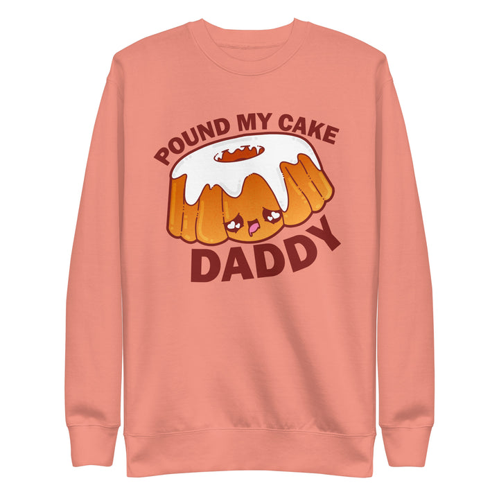 POUND MY CAKE DADDY - Sweatshirt - ChubbleGumLLC