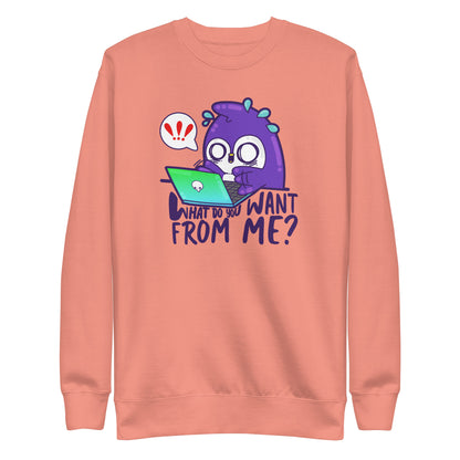 WHAT DO TOU WANT FROM ME - Sweatshirt - ChubbleGumLLC