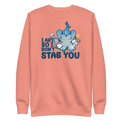 I ART SO I DONT STAB YOU - Premium Sweatshirt