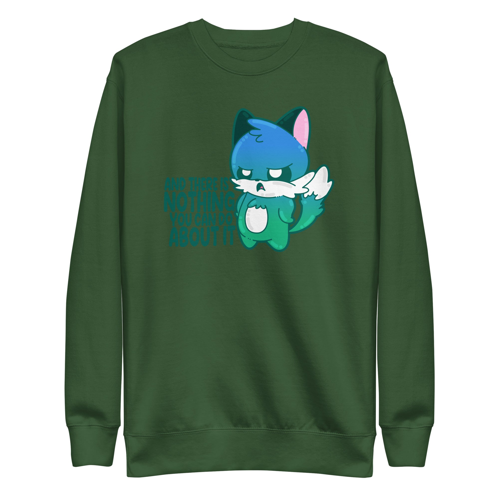 AND THERES NOTHING YOU CAN DO ABOUT IT - Sweatshirt - ChubbleGumLLC