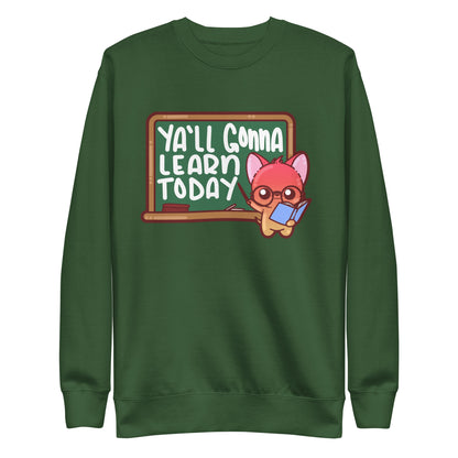 YALL GONNA LEARN TODAY - Sweatshirt - ChubbleGumLLC