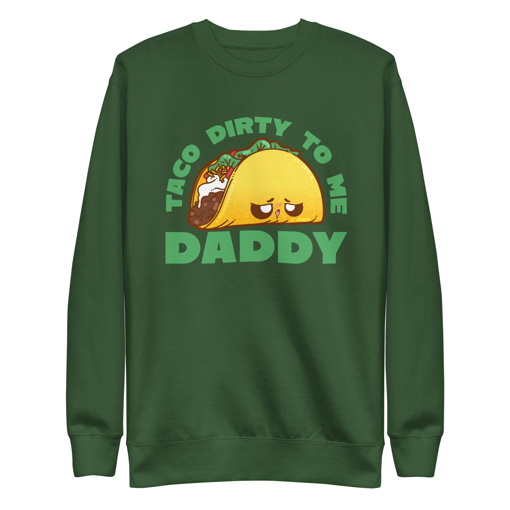 TACO DIRTY TO ME DADDY - Sweatshirt - ChubbleGumLLC