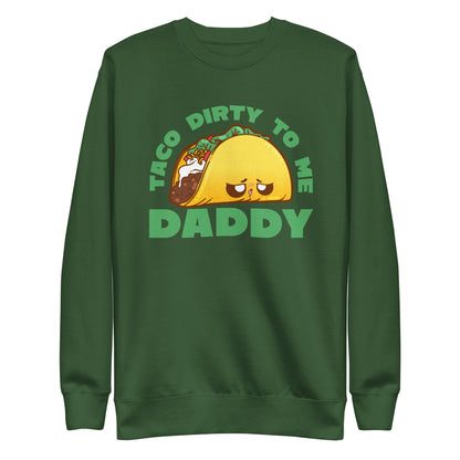 TACO DIRTY TO ME DADDY - Sweatshirt - ChubbleGumLLC