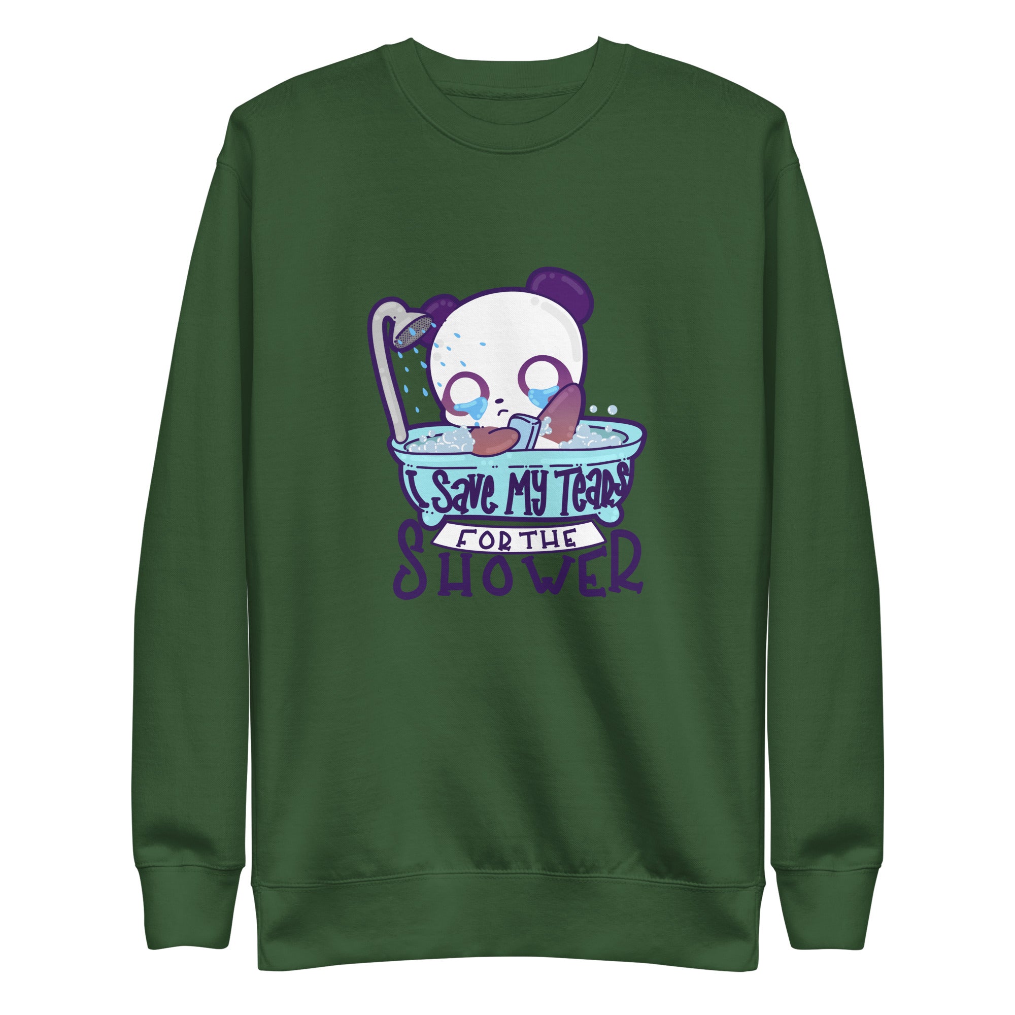 I SAVE MY TEARS FIR THE SHOWER - Sweatshirt - ChubbleGumLLC