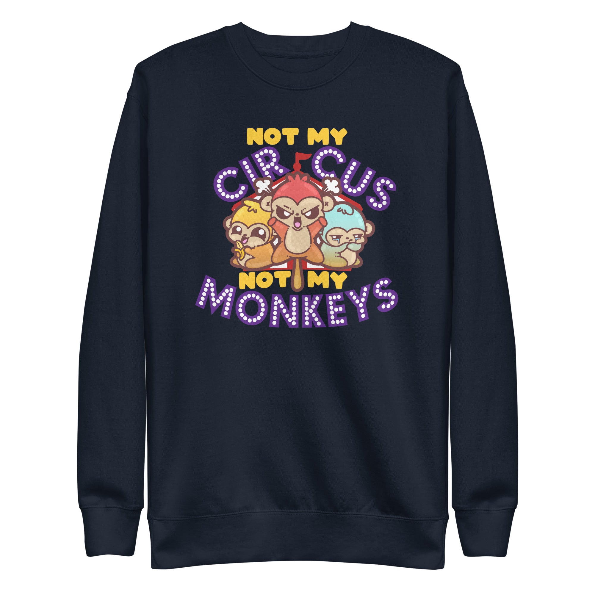 NOT MY CIRCUS NOT MY MONKEYS - Sweatshirt - ChubbleGumLLC