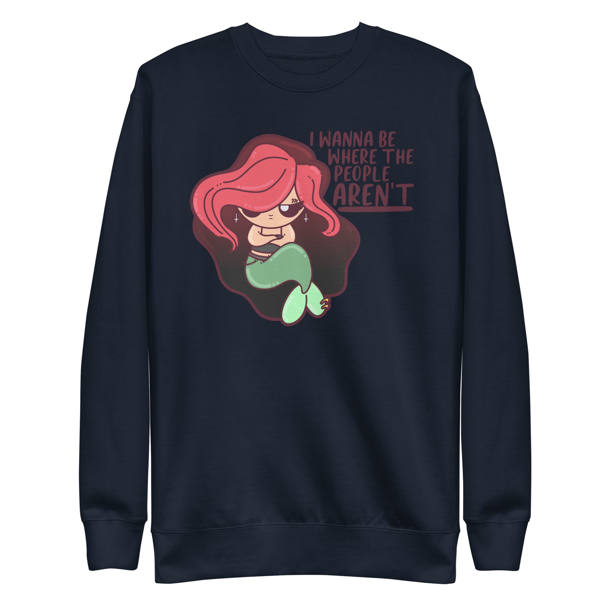 I WANNA BE WHERE THE PEOPLE ARENT - Sweatshirt - ChubbleGumLLC