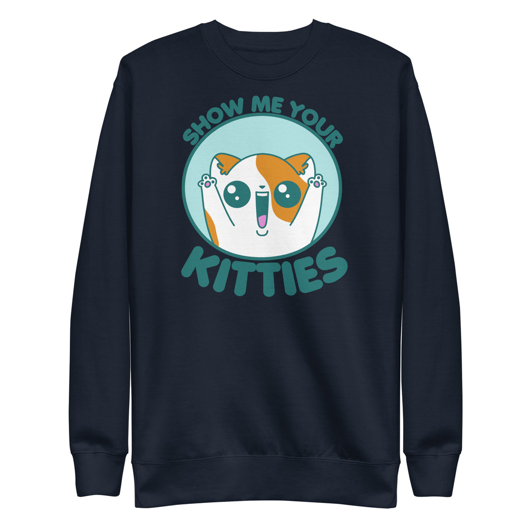 SHOW ME YOUR KITTIES - Sweatshirt - ChubbleGumLLC