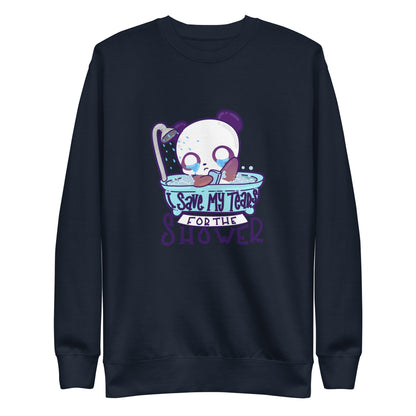 I SAVE MY TEARS FIR THE SHOWER - Sweatshirt - ChubbleGumLLC