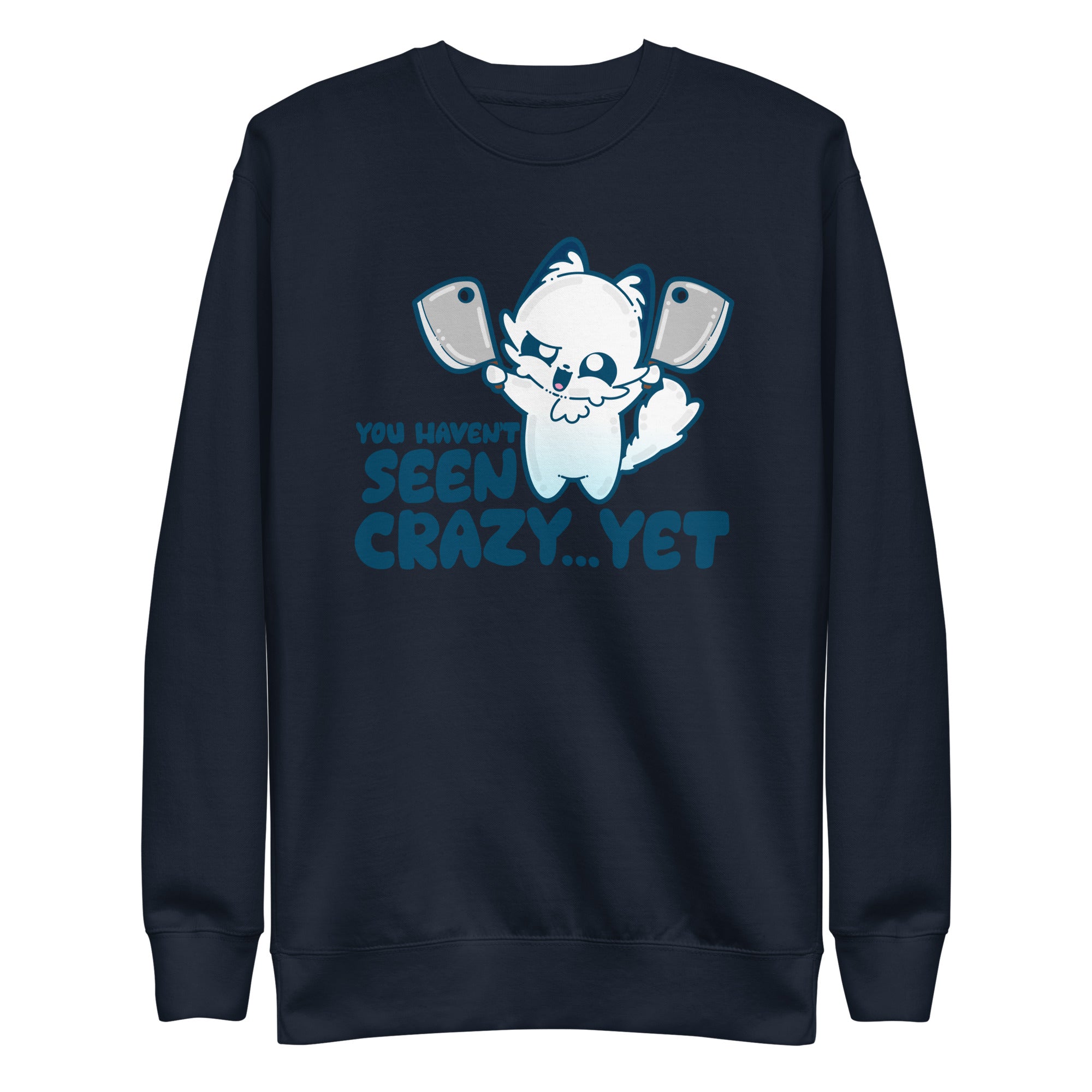 YOU HAVENT SEEN CRAZY… YET - Sweatshirt - ChubbleGumLLC