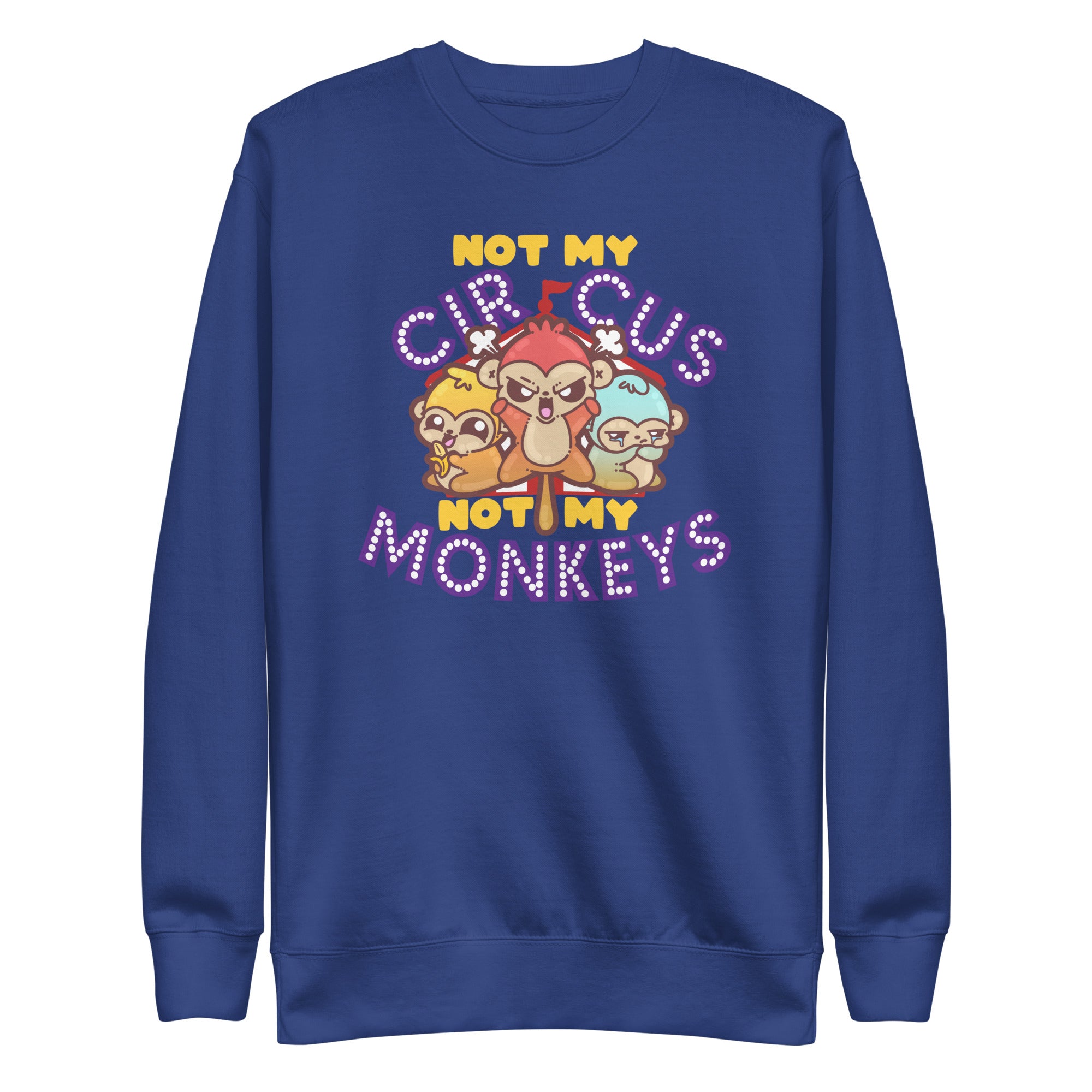 NOT MY CIRCUS NOT MY MONKEYS - Sweatshirt - ChubbleGumLLC