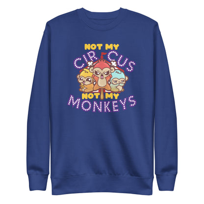 NOT MY CIRCUS NOT MY MONKEYS - Sweatshirt - ChubbleGumLLC