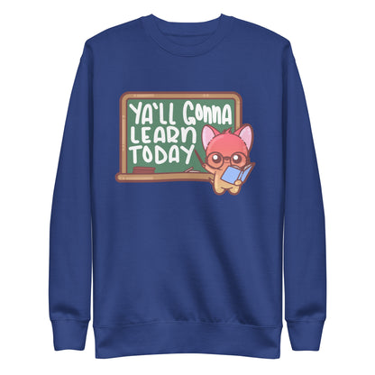 YALL GONNA LEARN TODAY - Sweatshirt - ChubbleGumLLC