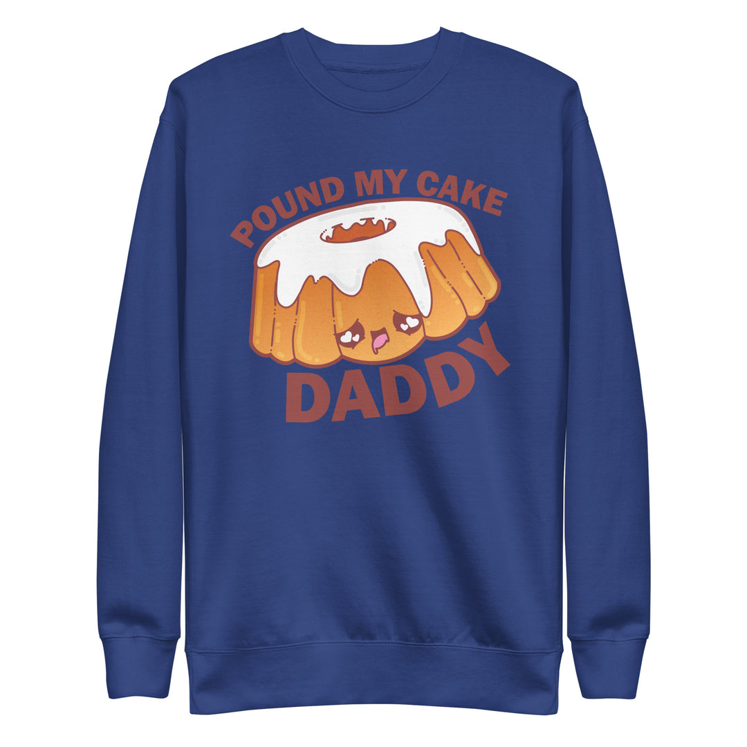 POUND MY CAKE DADDY - Sweatshirt - ChubbleGumLLC