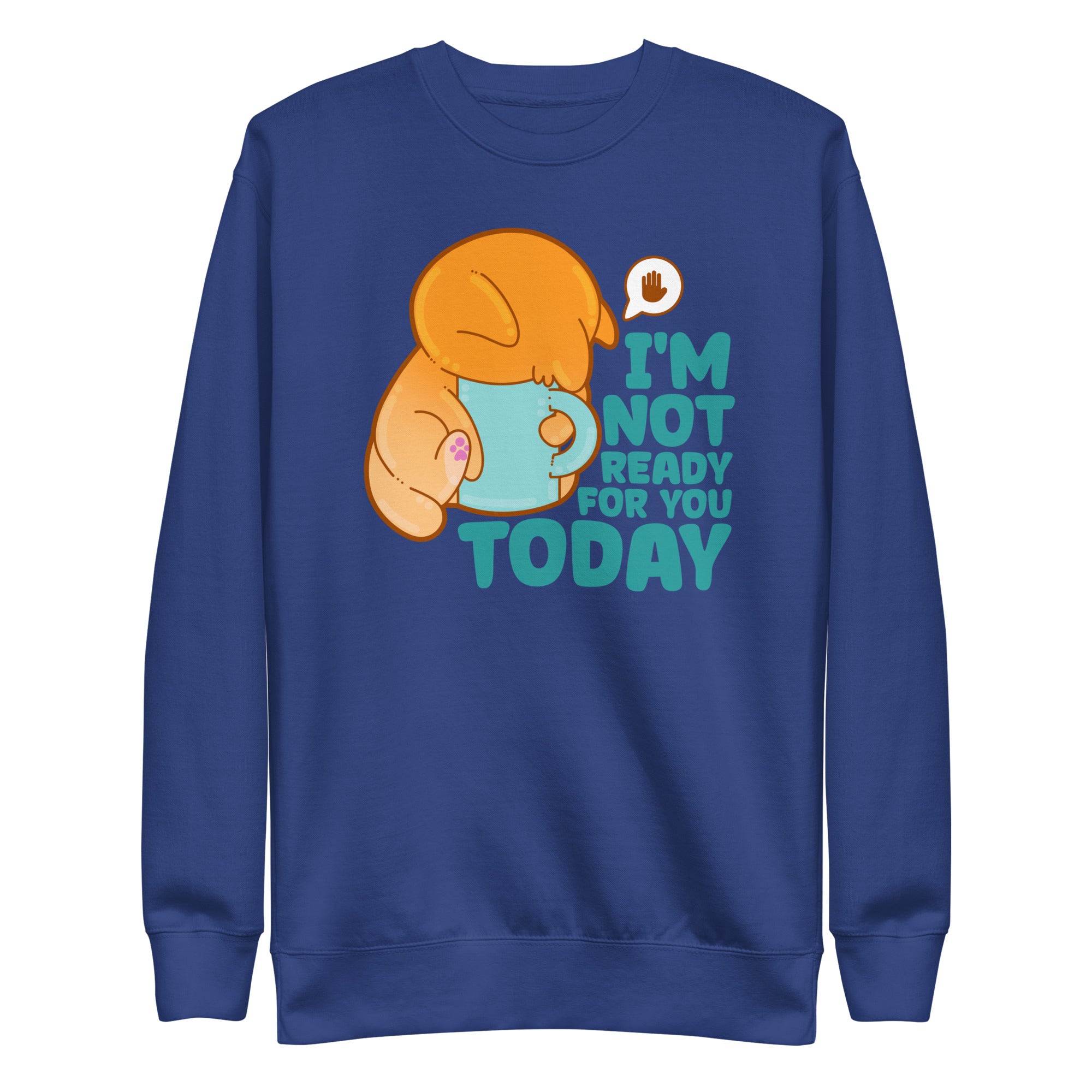 IM NOT READY FOR YOU TODAY - Sweatshirt - ChubbleGumLLC