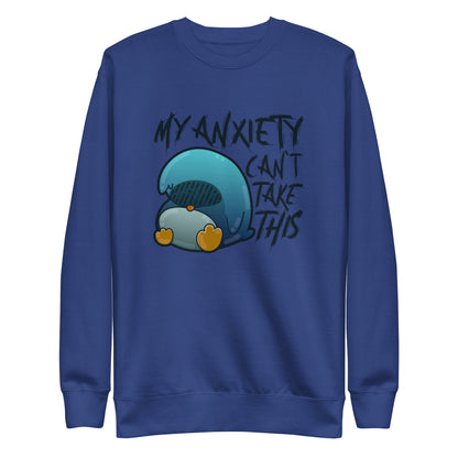 MY ANXIETY CANT TAKE THIS - Sweatshirt - ChubbleGumLLC