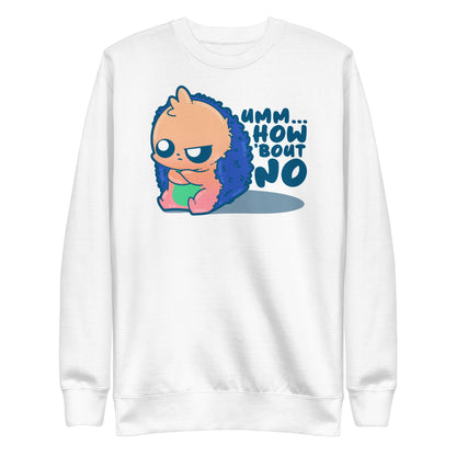 UMM HOW BOUT NO - Sweatshirt - ChubbleGumLLC