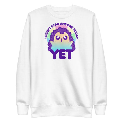 I DIDNT STAB ANYONE TODAY YET - Sweatshirt - ChubbleGumLLC