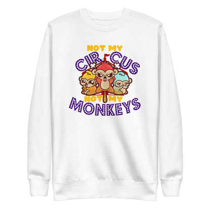 NOT MY CIRCUS NOT MY MONKEYS - Sweatshirt - ChubbleGumLLC