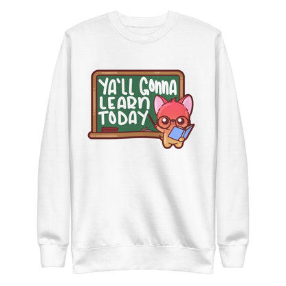 YALL GONNA LEARN TODAY - Sweatshirt - ChubbleGumLLC