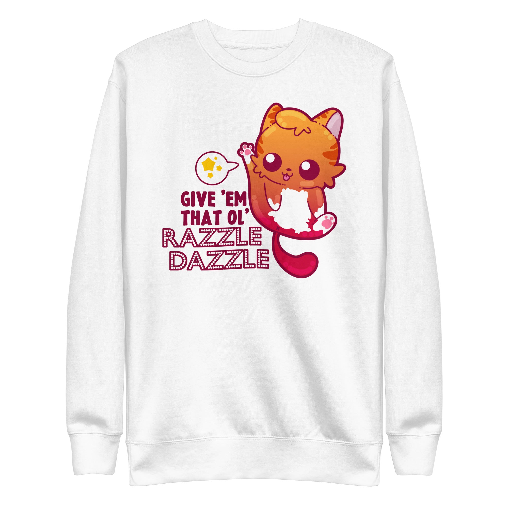 GIVE EM THAT OL RAZZLE DAZZLE - Sweatshirt - ChubbleGumLLC