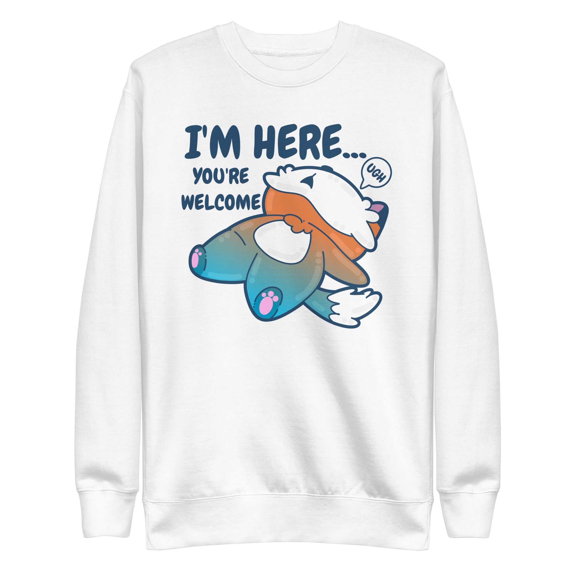 IM HERE YOURE WELCOME - Sweatshirt - ChubbleGumLLC