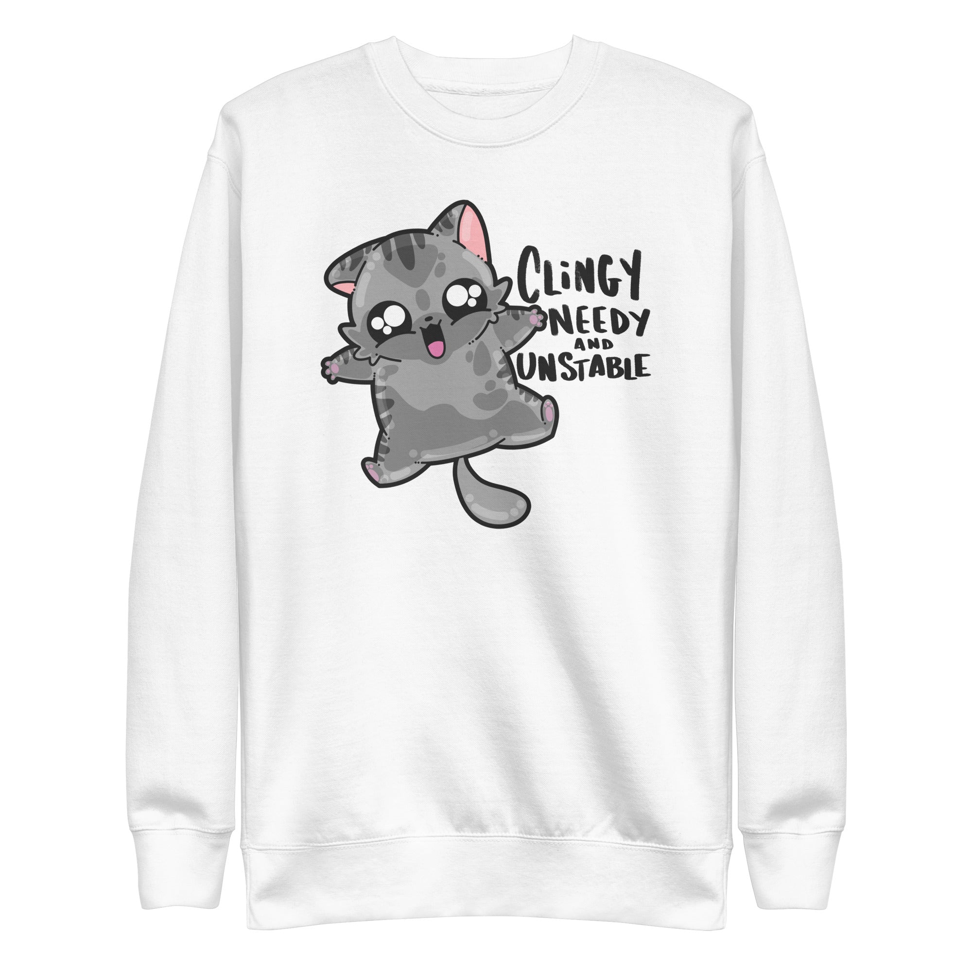 CLINGY NEEDY AND UNSTABLE - Sweatshirt - ChubbleGumLLC