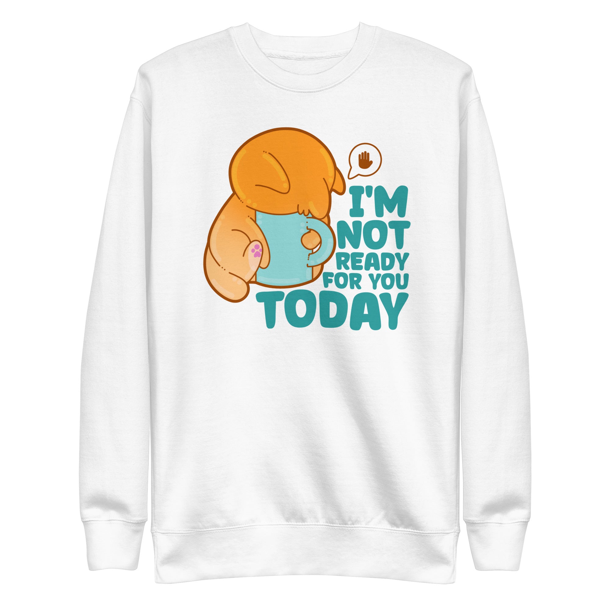 IM NOT READY FOR YOU TODAY - Sweatshirt - ChubbleGumLLC