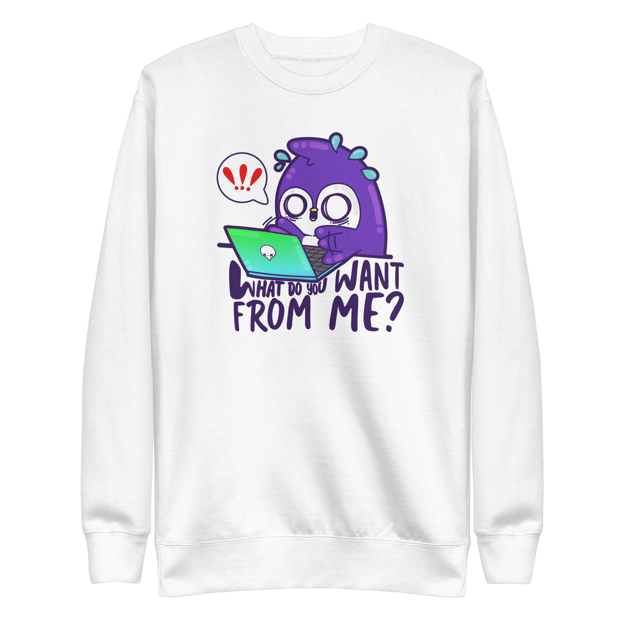 WHAT DO TOU WANT FROM ME - Sweatshirt - ChubbleGumLLC