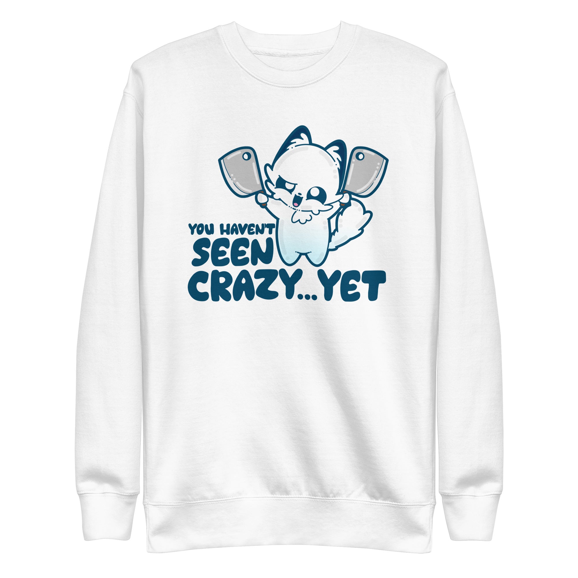 YOU HAVENT SEEN CRAZY… YET - Sweatshirt - ChubbleGumLLC